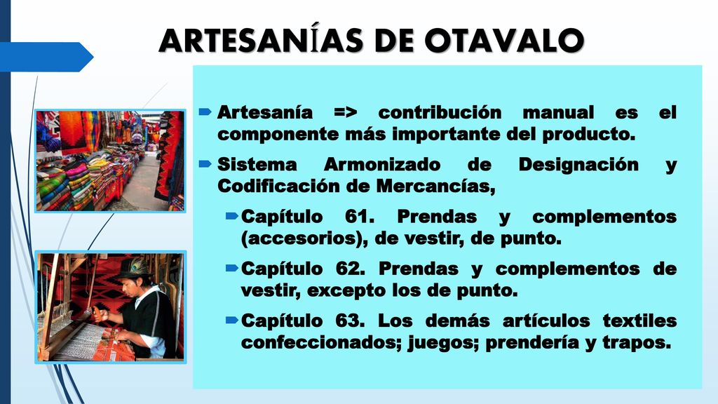 ARTESANÍAS DE OTAVALO Artesanía => contribución manual es el componente más importante del producto.