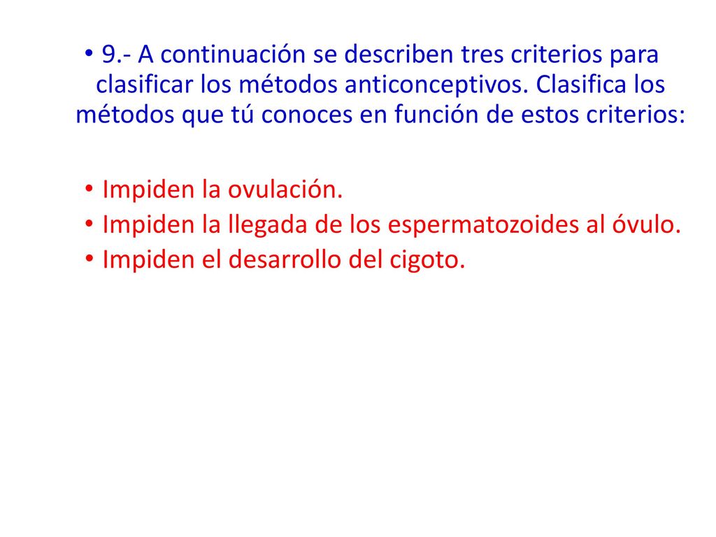 9.- A continuación se describen tres criterios para clasificar los métodos anticonceptivos. Clasifica los métodos que tú conoces en función de estos criterios: