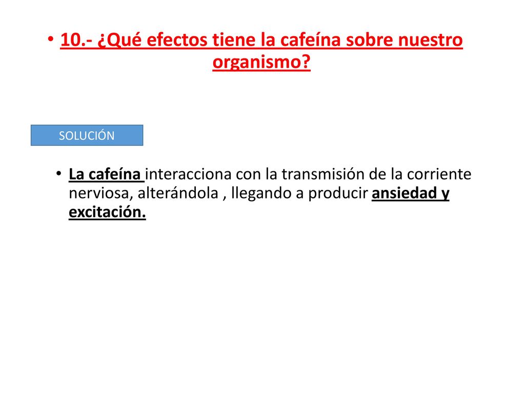 10.- ¿Qué efectos tiene la cafeína sobre nuestro organismo