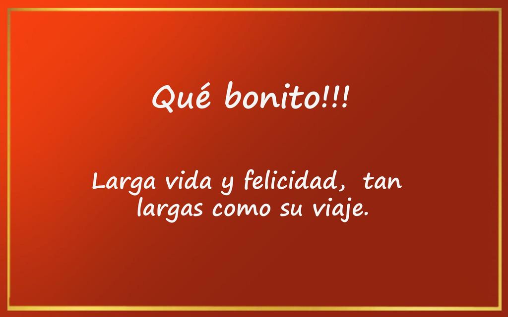 Qué bonito!!! Larga vida y felicidad, tan largas como su viaje.