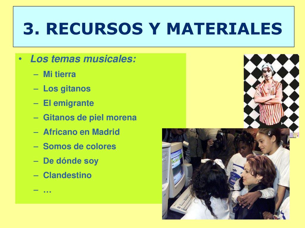 3. RECURSOS Y MATERIALES Los temas musicales: Mi tierra Los gitanos