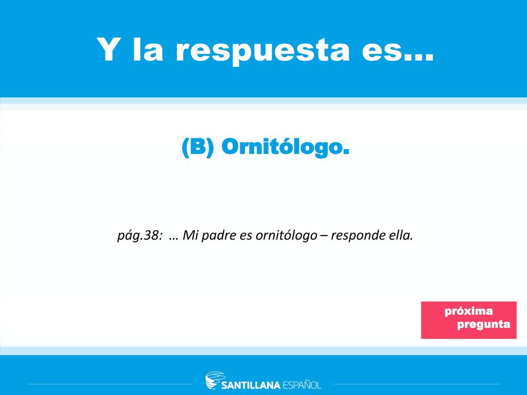 pág.38: … Mi padre es ornitólogo – responde ella.