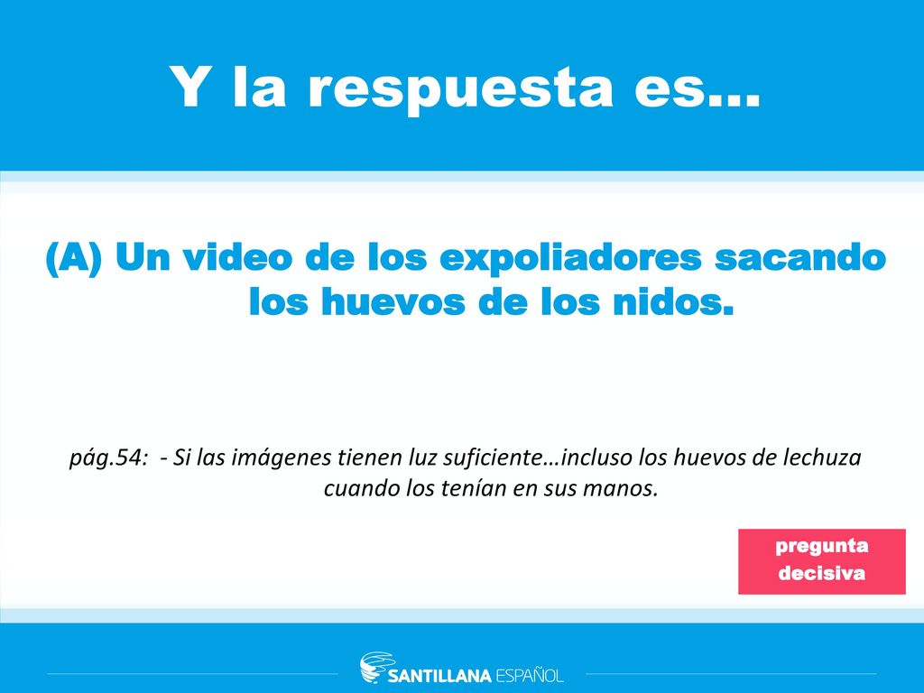 (A) Un video de los expoliadores sacando los huevos de los nidos.