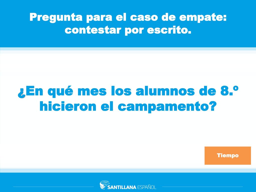 Pregunta para el caso de empate: contestar por escrito.