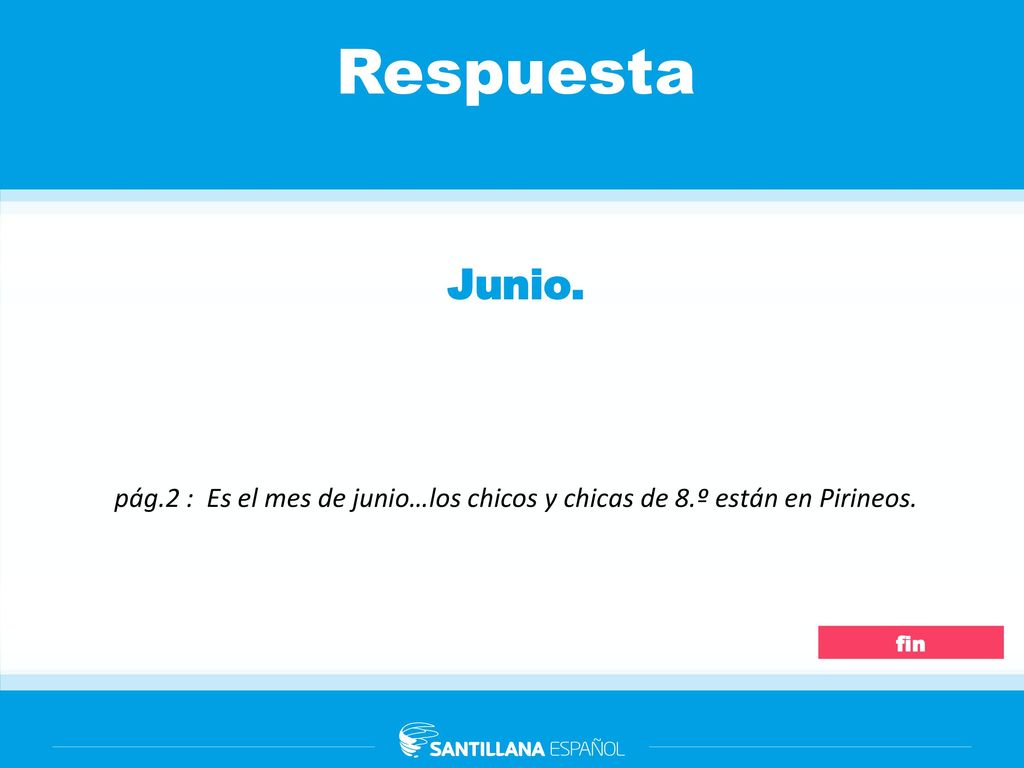 Respuesta Junio. pág.2 : Es el mes de junio…los chicos y chicas de 8.º están en Pirineos. fin