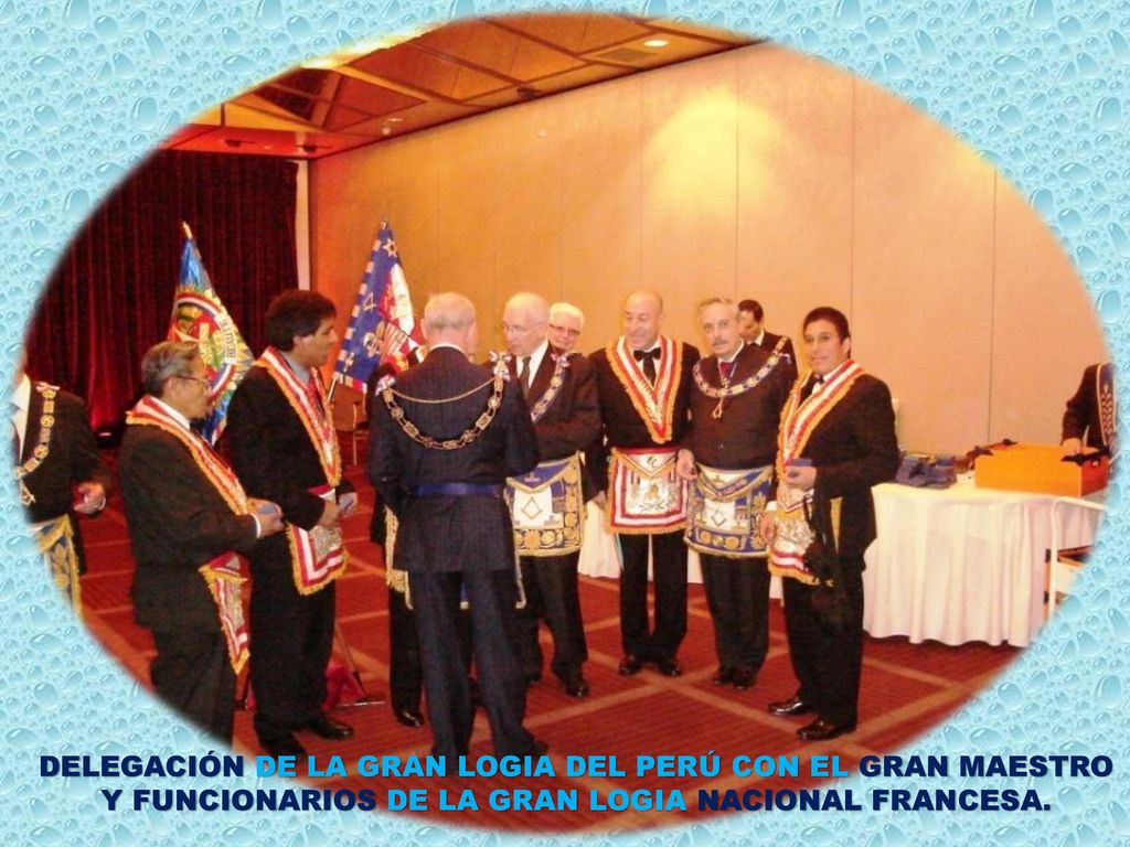 DELEGACIÓN DE LA GRAN LOGIA DEL PERÚ CON EL GRAN MAESTRO Y FUNCIONARIOS DE LA GRAN LOGIA NACIONAL FRANCESA.