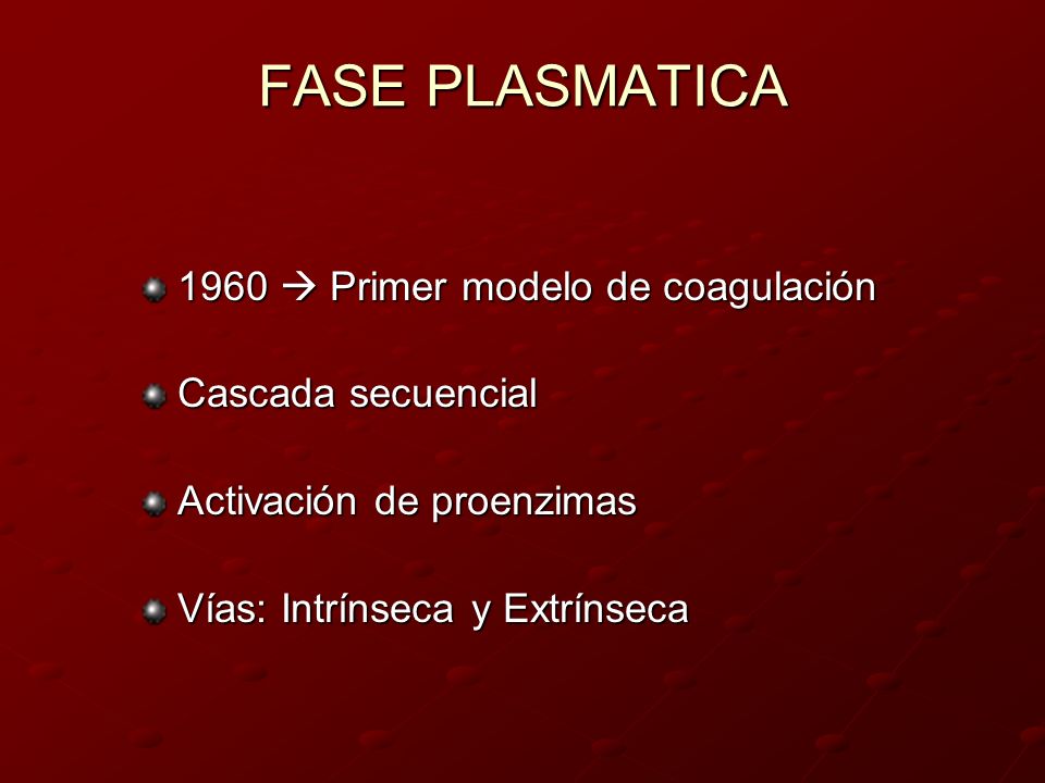 FASE PLASMATICA 1960  Primer modelo de coagulación Cascada secuencial