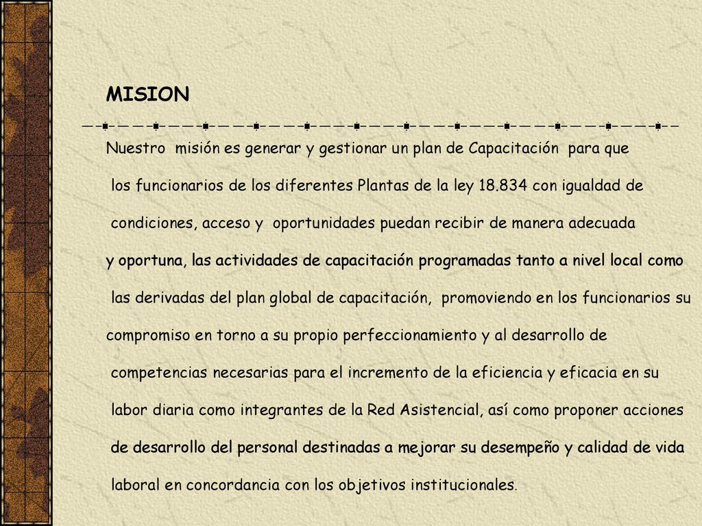 MISION Nuestro misión es generar y gestionar un plan de Capacitación para que.