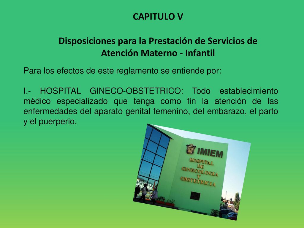 CAPITULO V Disposiciones para la Prestación de Servicios de Atención Materno - Infantil. Para los efectos de este reglamento se entiende por: