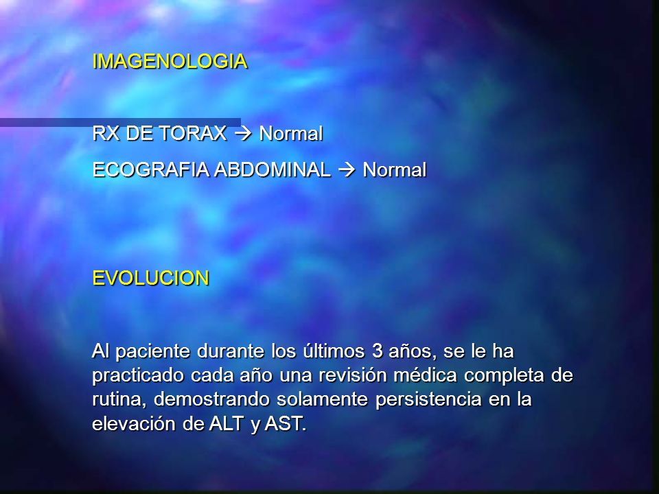 IMAGENOLOGIA RX DE TORAX  Normal. ECOGRAFIA ABDOMINAL  Normal. EVOLUCION.