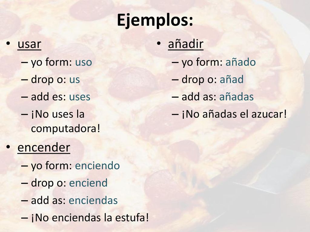 Ejemplos: usar añadir encender yo form: uso yo form: añado drop o: us