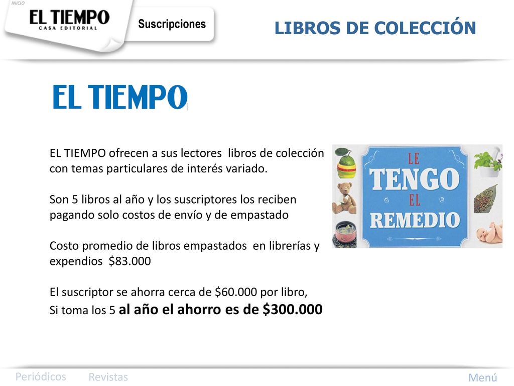 INICIO LIBROS DE COLECCIÓN. Suscripciones. EL TIEMPO ofrecen a sus lectores libros de colección con temas particulares de interés variado.