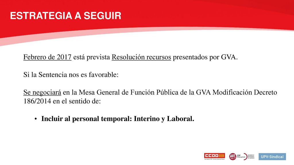 ESTRATEGIA A SEGUIR Febrero de 2017 está prevista Resolución recursos presentados por GVA. Si la Sentencia nos es favorable: