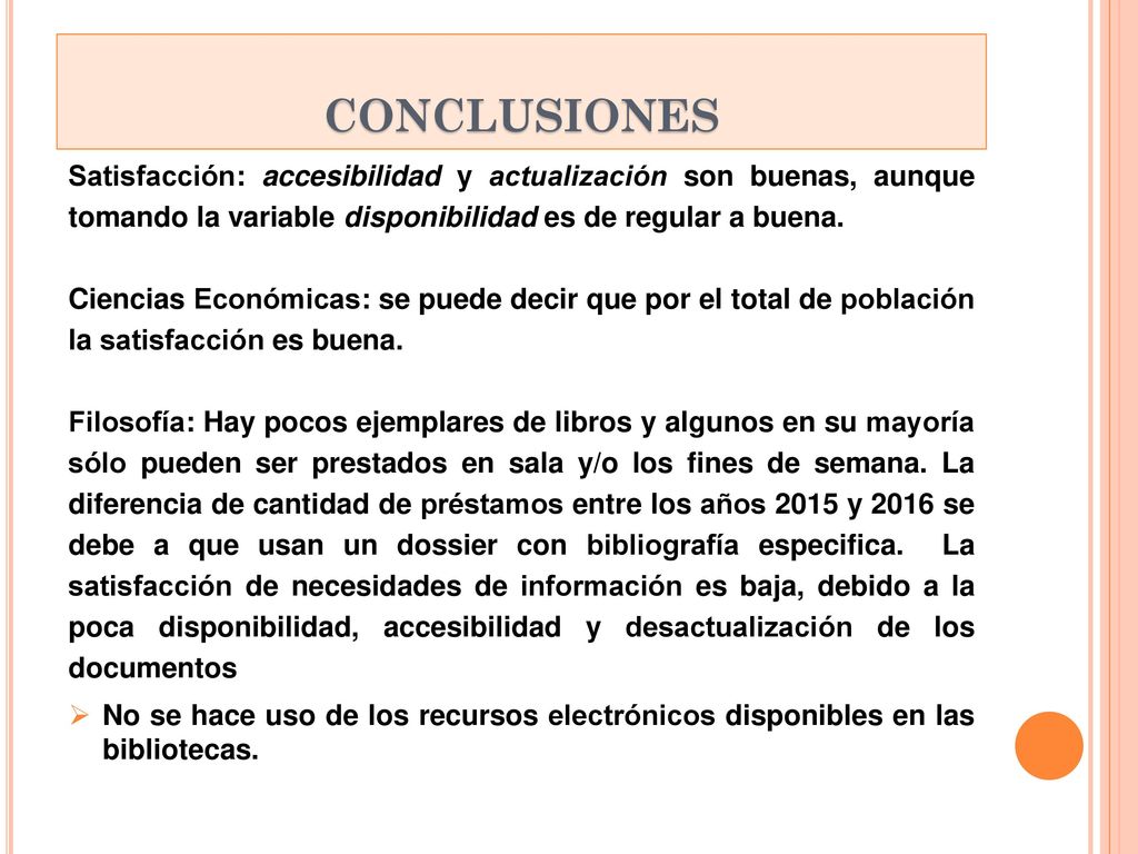 conclusiones Satisfacción: accesibilidad y actualización son buenas, aunque tomando la variable disponibilidad es de regular a buena.