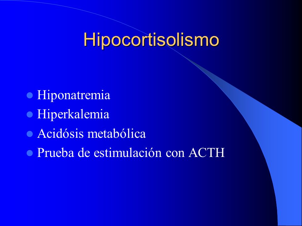 Hipocortisolismo Hiponatremia Hiperkalemia Acidósis metabólica
