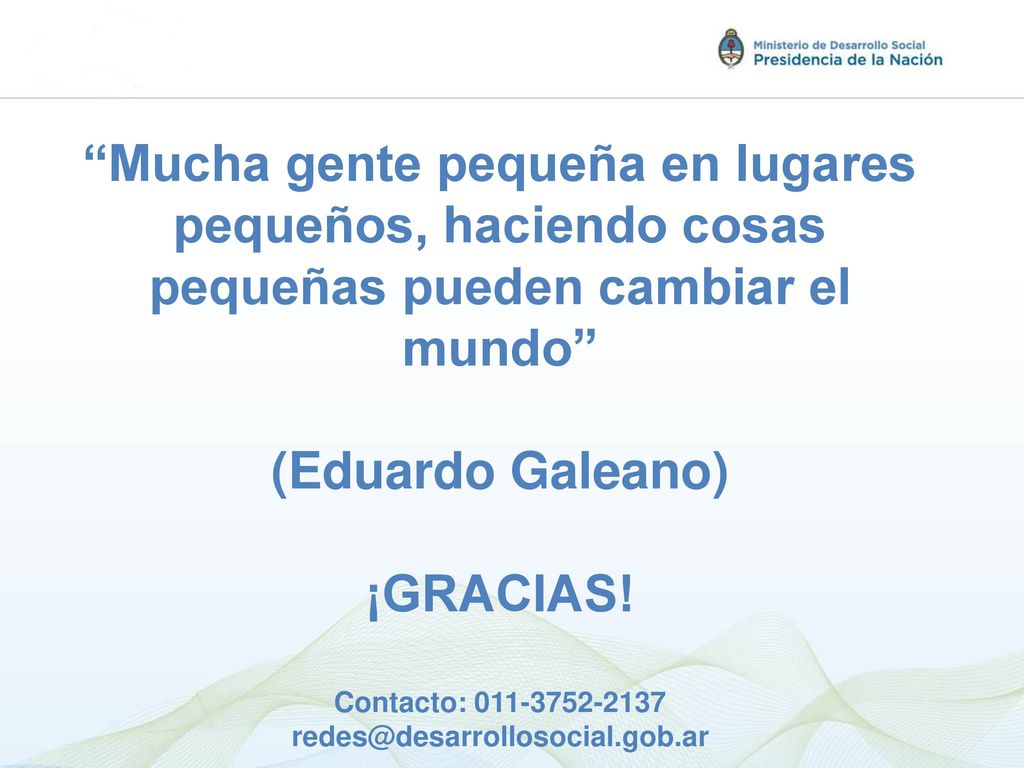 Mucha gente pequeña en lugares pequeños, haciendo cosas pequeñas pueden cambiar el mundo