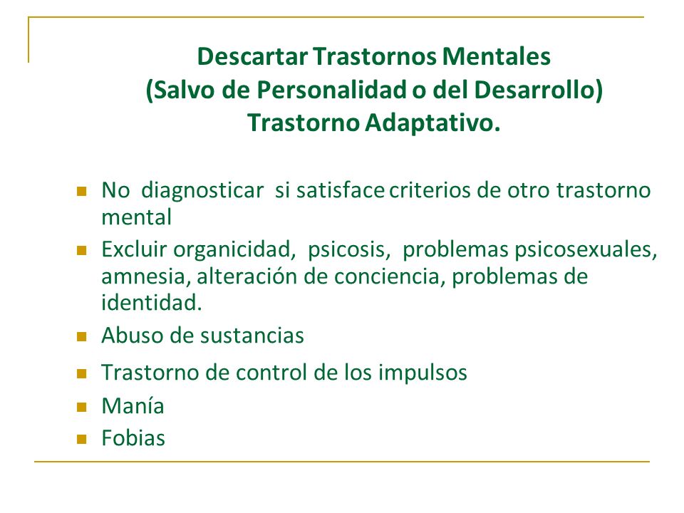 Descartar Trastornos Mentales (Salvo de Personalidad o del Desarrollo) Trastorno Adaptativo.