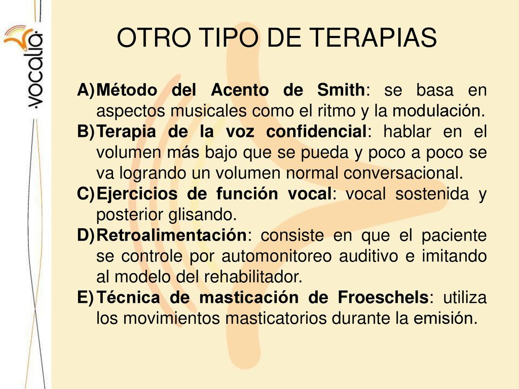 OTRO TIPO DE TERAPIAS Método del Acento de Smith: se basa en aspectos musicales como el ritmo y la modulación.