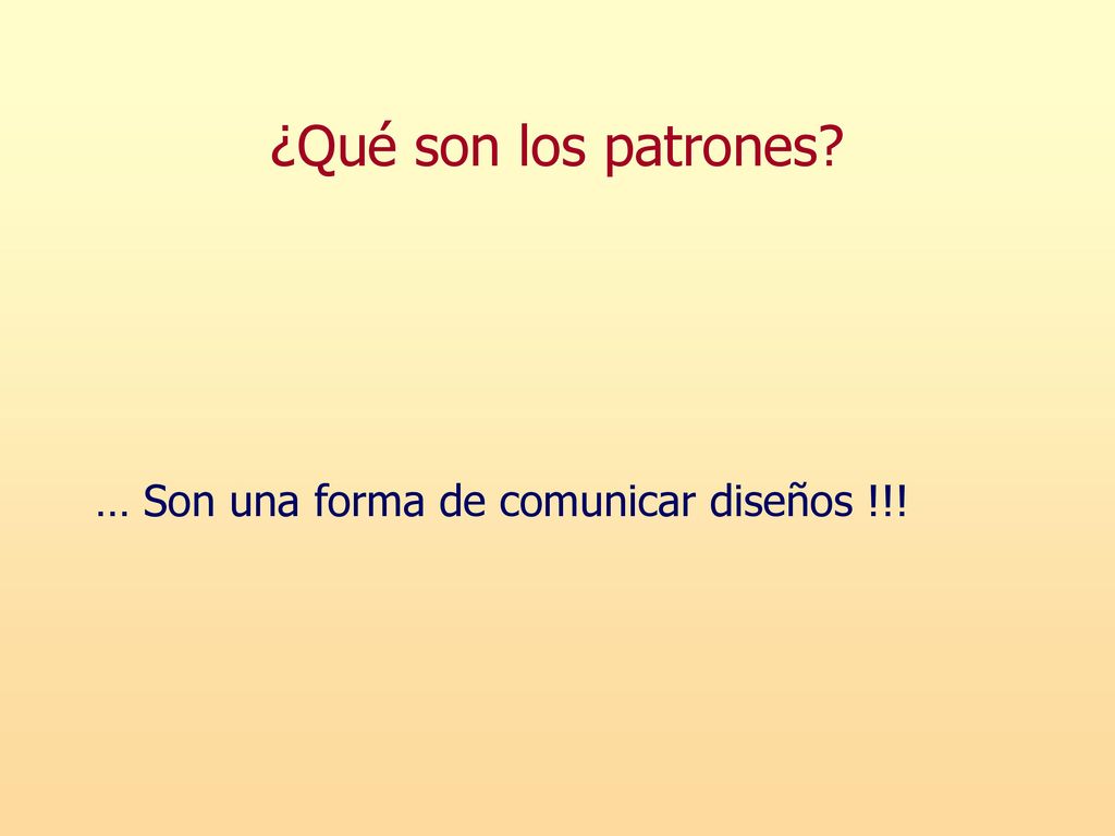 ¿Qué son los patrones … Son una forma de comunicar diseños !!!