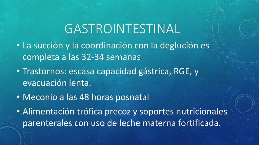 GASTROINTESTINAL La succión y la coordinación con la deglución es completa a las semanas.