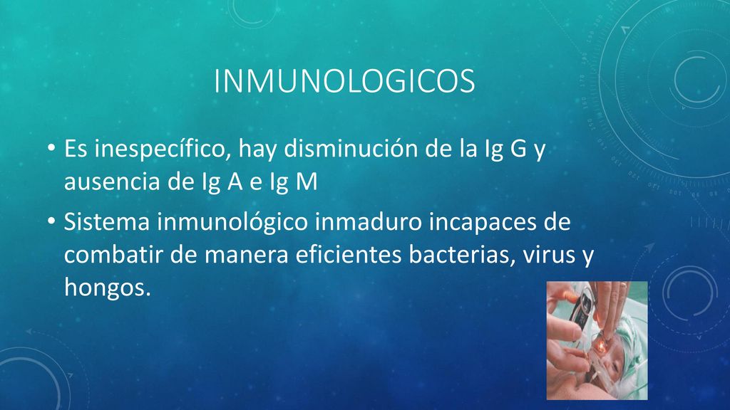 INMUNOLOGICOS Es inespecífico, hay disminución de la Ig G y ausencia de Ig A e Ig M.
