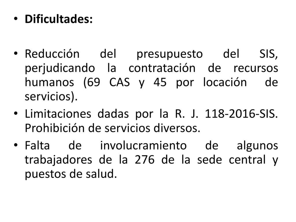 Dificultades: Reducción del presupuesto del SIS, perjudicando la contratación de recursos humanos (69 CAS y 45 por locación de servicios).