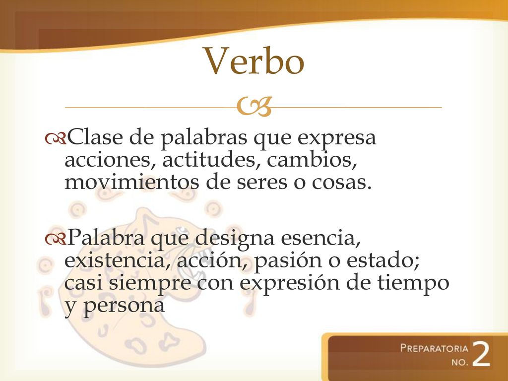 Verbo Clase de palabras que expresa acciones, actitudes, cambios, movimientos de seres o cosas.