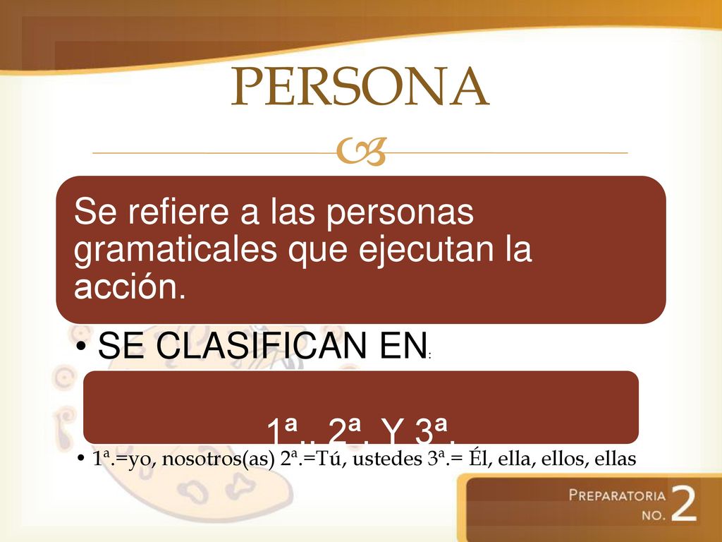 PERSONA Se refiere a las personas gramaticales que ejecutan la acción.