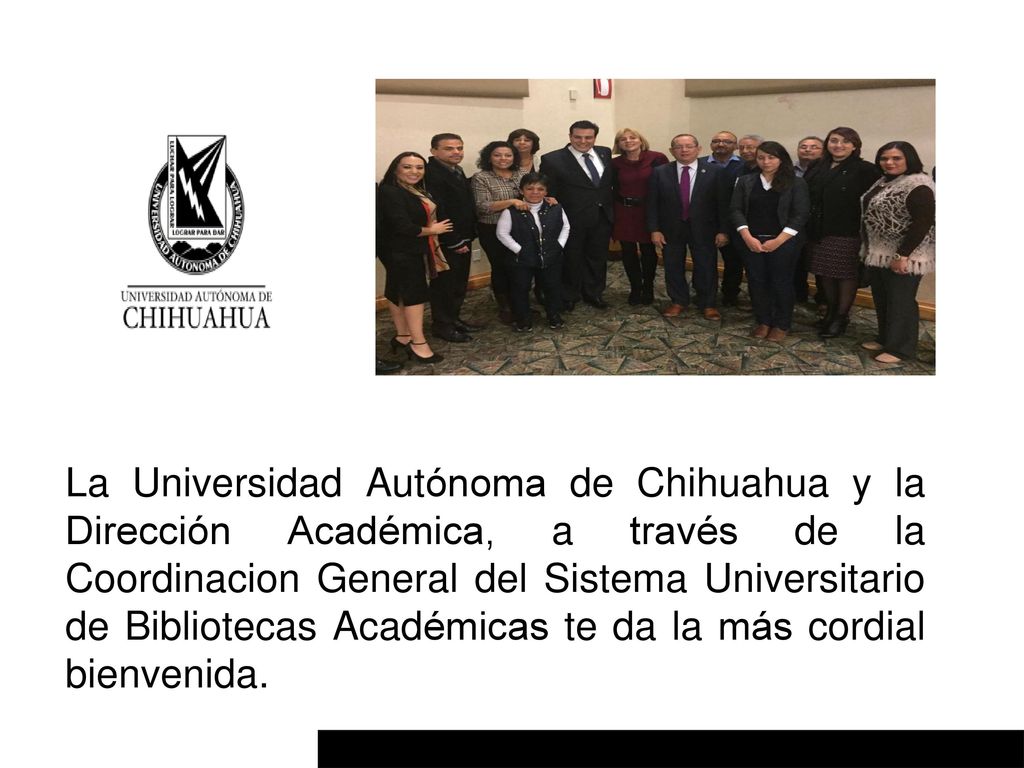 La Universidad Autónoma de Chihuahua y la Dirección Académica, a través de la Coordinacion General del Sistema Universitario de Bibliotecas Académicas te da la más cordial bienvenida.