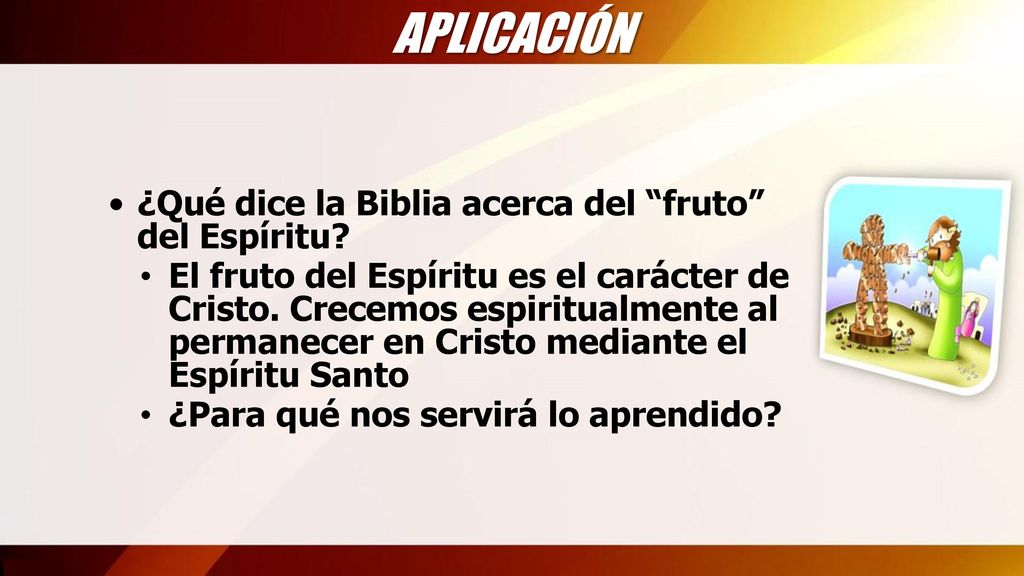 APLICACIÓN ¿Qué dice la Biblia acerca del fruto del Espíritu
