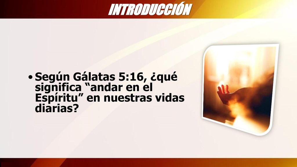 INTRODUCCIÓN Según Gálatas 5:16, ¿qué significa andar en el Espíritu en nuestras vidas diarias