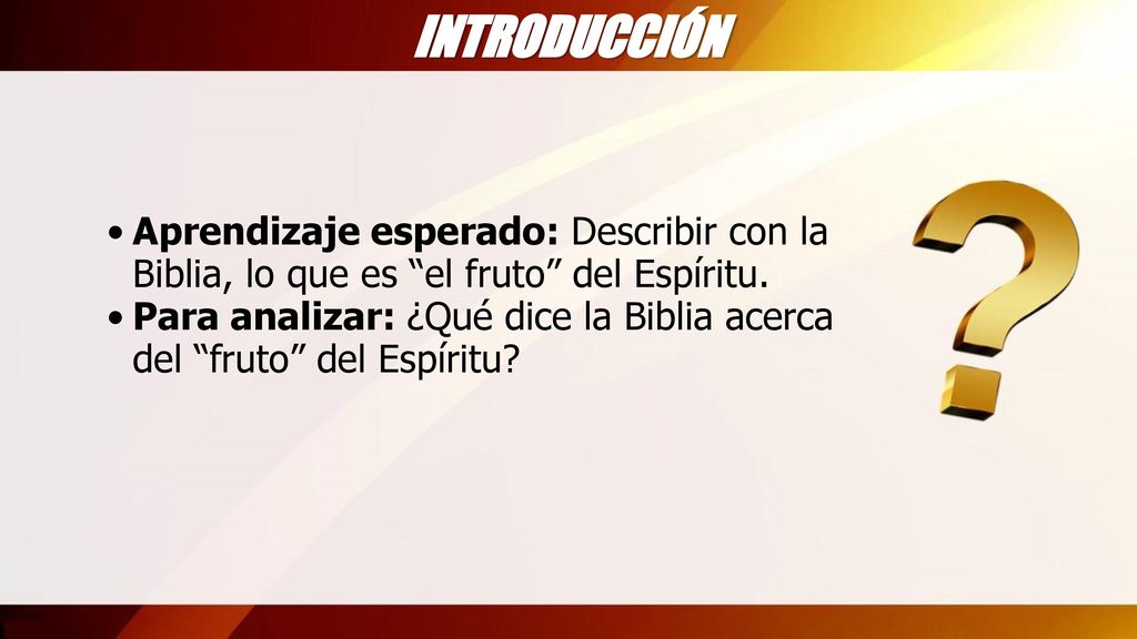 INTRODUCCIÓN Aprendizaje esperado: Describir con la Biblia, lo que es el fruto del Espíritu.
