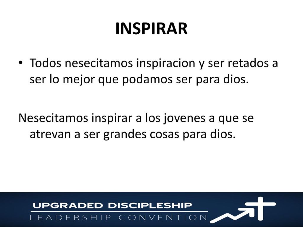 INSPIRAR Todos nesecitamos inspiracion y ser retados a ser lo mejor que podamos ser para dios.