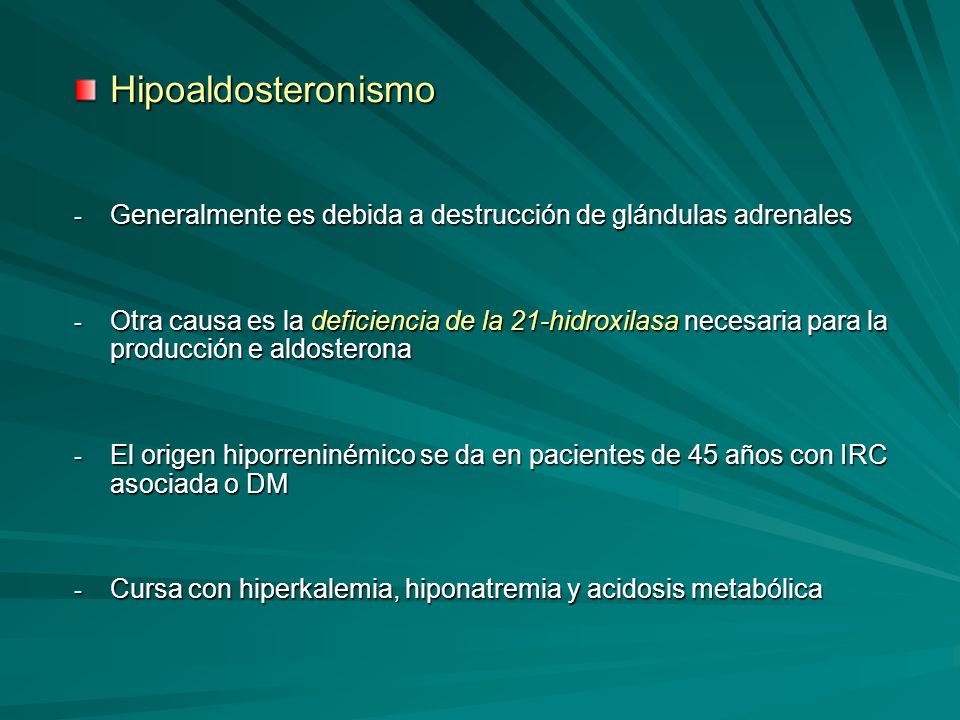 Hipoaldosteronismo Generalmente es debida a destrucción de glándulas adrenales.