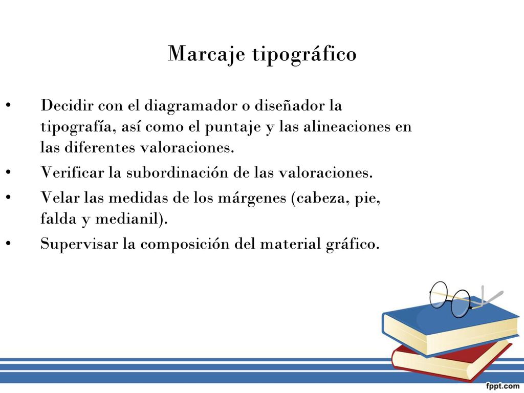 Marcaje tipográfico Decidir con el diagramador o diseñador la tipografía, así como el puntaje y las alineaciones en las diferentes valoraciones.
