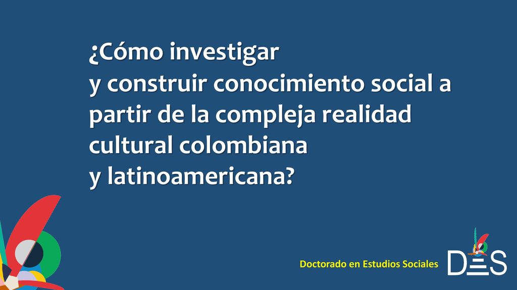 ¿Cómo investigar y construir conocimiento social a partir de la compleja realidad cultural colombiana.