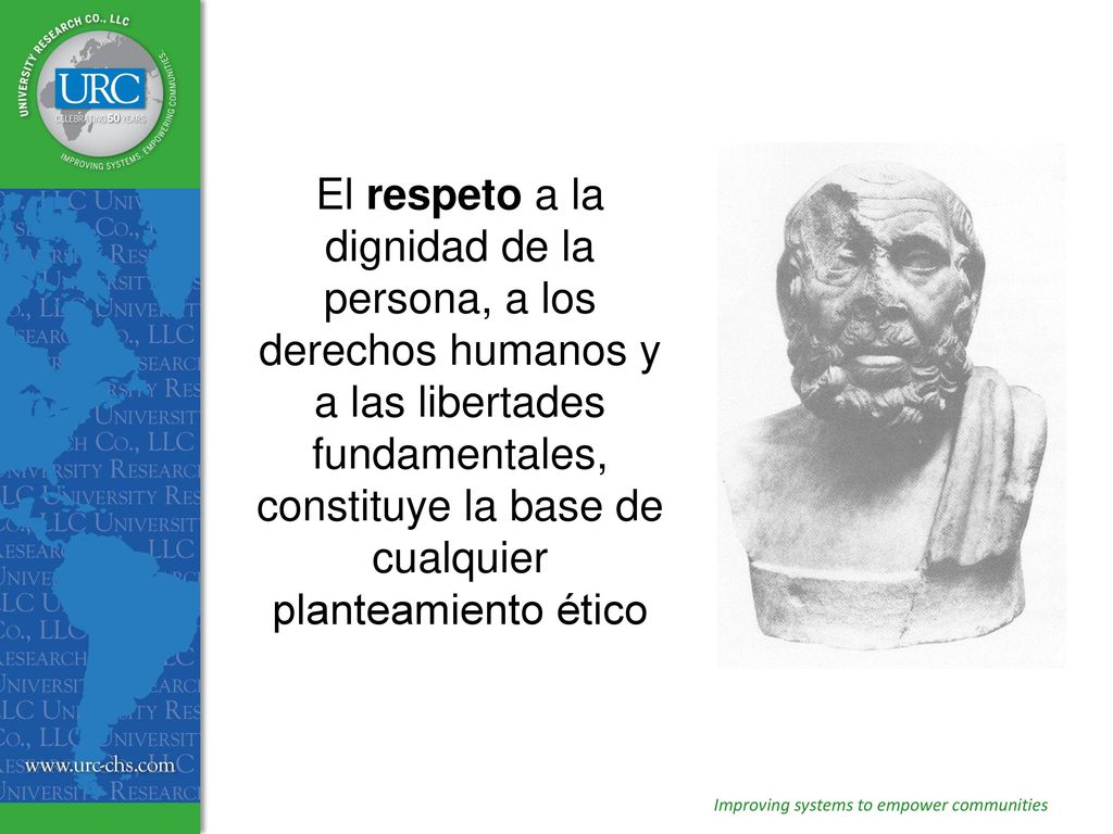 El respeto a la dignidad de la persona, a los derechos humanos y a las libertades fundamentales, constituye la base de cualquier planteamiento ético