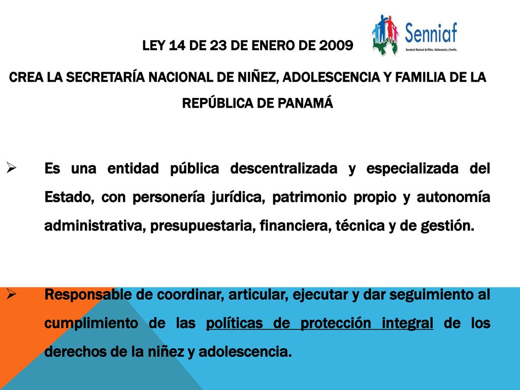 LEY 14 DE 23 DE ENERO DE 2009 CREA LA SECRETARÍA NACIONAL DE NIÑEZ, ADOLESCENCIA Y FAMILIA DE LA REPÚBLICA DE PANAMÁ.