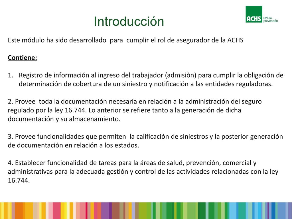 Introducción Este módulo ha sido desarrollado para cumplir el rol de asegurador de la ACHS. Contiene: