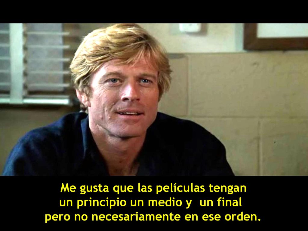 Me gusta que las películas tengan. un principio un medio y un final