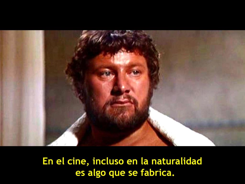 En el cine, incluso en la naturalidad es algo que se fabrica.