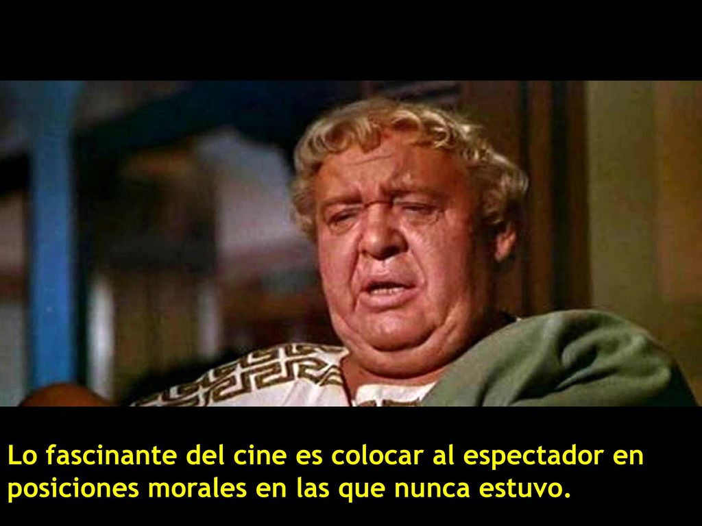Lo fascinante del cine es colocar al espectador en posiciones morales en las que nunca estuvo.