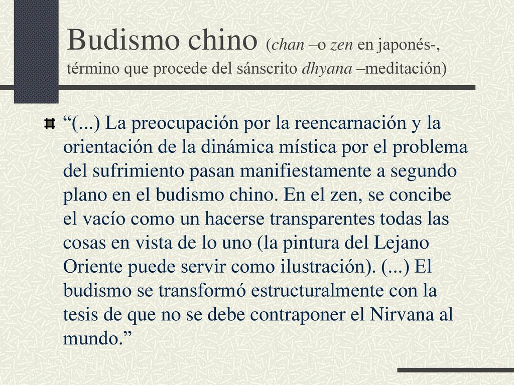 Budismo chino (chan –o zen en japonés-, término que procede del sánscrito dhyana –meditación)