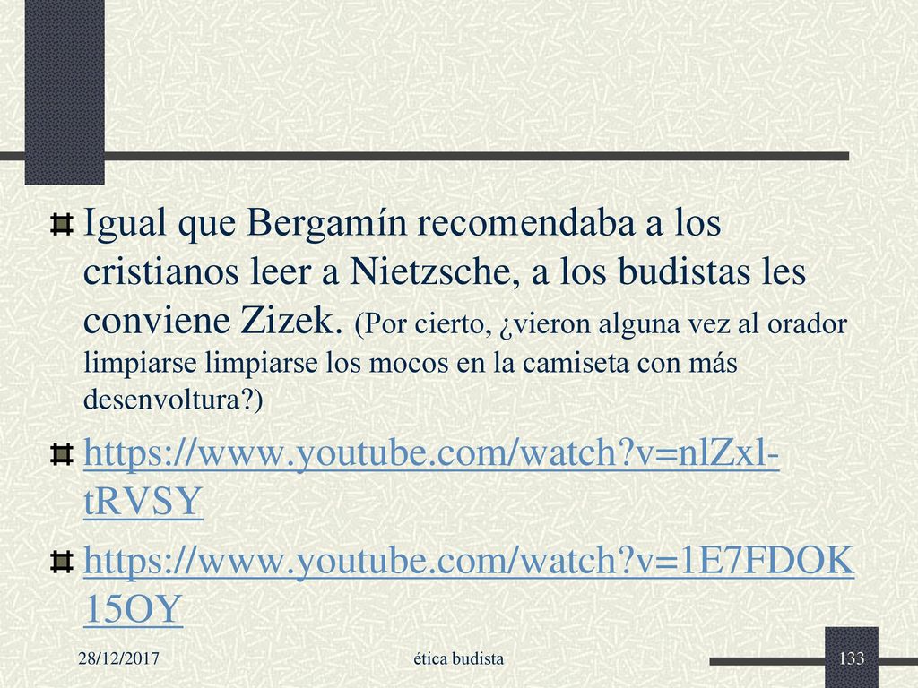 Igual que Bergamín recomendaba a los cristianos leer a Nietzsche, a los budistas les conviene Zizek. (Por cierto, ¿vieron alguna vez al orador limpiarse limpiarse los mocos en la camiseta con más desenvoltura )