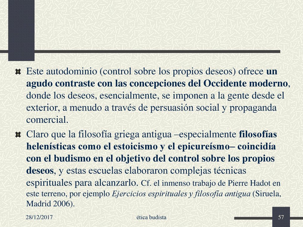 Este autodominio (control sobre los propios deseos) ofrece un agudo contraste con las concepciones del Occidente moderno, donde los deseos, esencialmente, se imponen a la gente desde el exterior, a menudo a través de persuasión social y propaganda comercial.