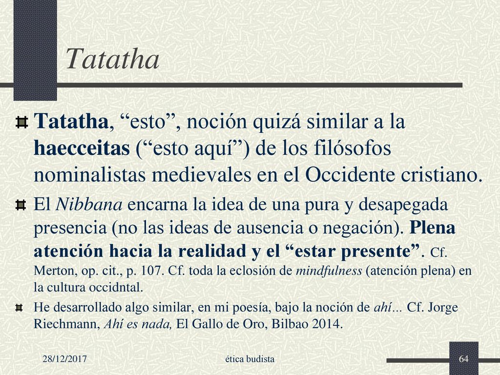 Tatatha Tatatha, esto , noción quizá similar a la haecceitas ( esto aquí ) de los filósofos nominalistas medievales en el Occidente cristiano.