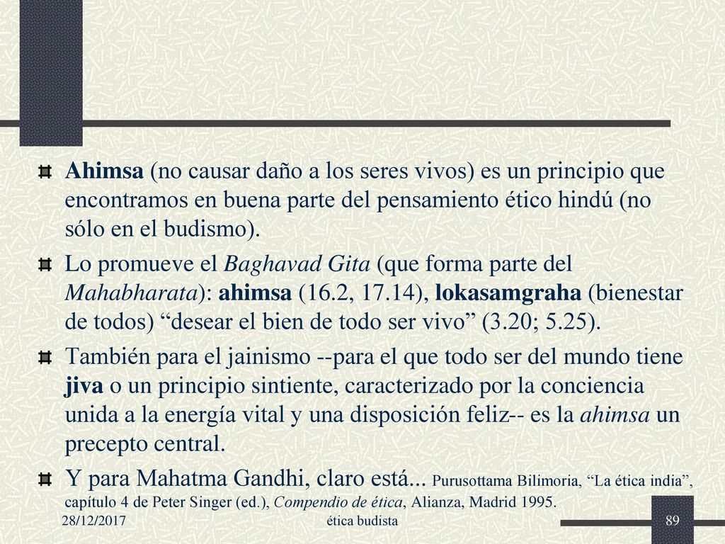 Ahimsa (no causar daño a los seres vivos) es un principio que encontramos en buena parte del pensamiento ético hindú (no sólo en el budismo).
