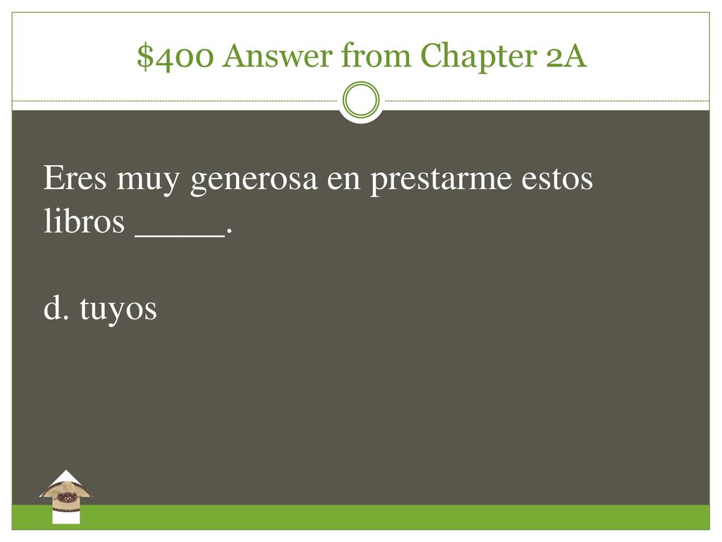 Eres muy generosa en prestarme estos libros _____. d. tuyos