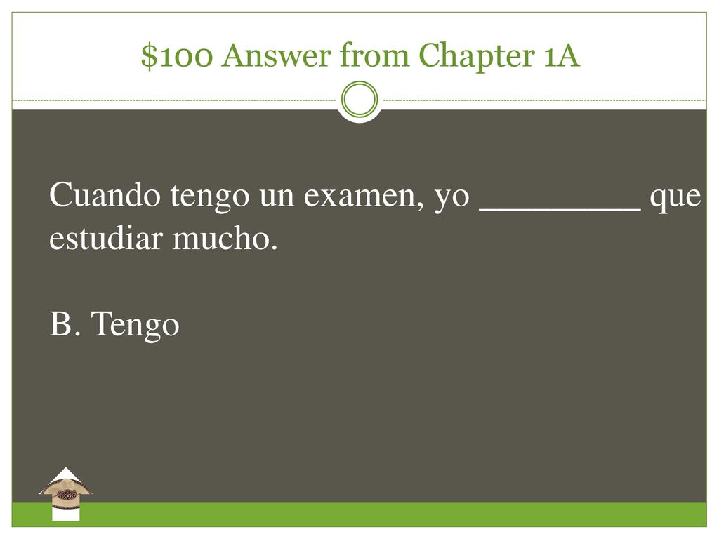 Cuando tengo un examen, yo _________ que estudiar mucho. B. Tengo
