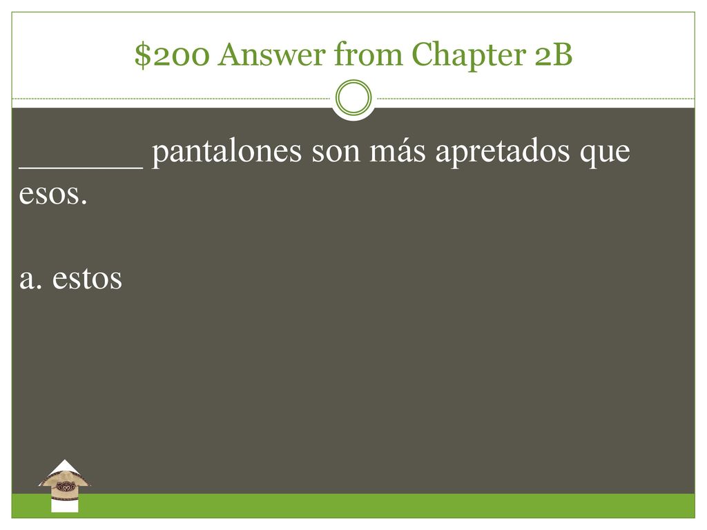 _______ pantalones son más apretados que esos. a. estos